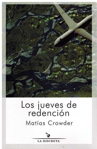 Los jueves de redenciÃÂ³n, de Crowder Servián, Roberto Matías. Editorial Ediciones de La Discreta, tapa blanda en español