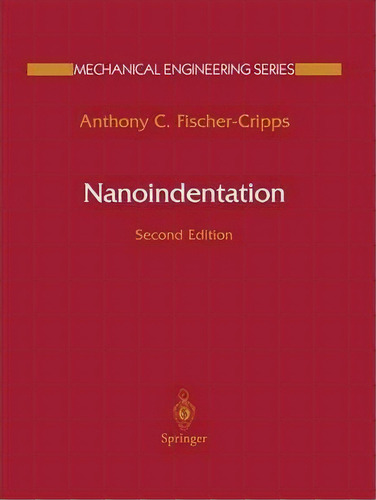 Nanoindentation, De Anthony C. Fischer-cripps. Editorial Springer-verlag New York Inc., Tapa Blanda En Inglés