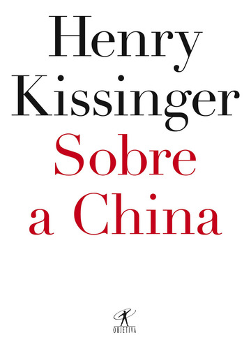 Sobre a china, de Kissinger, Henry. Editorial Editora Schwarcz SA, tapa mole en português, 2011