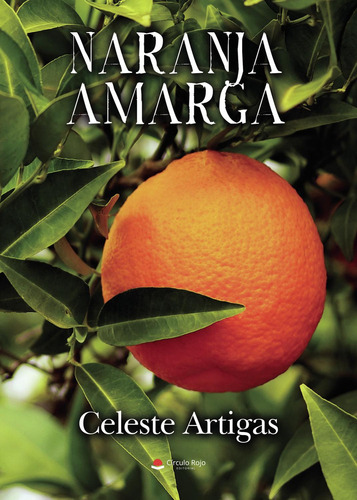 Naranja Amarga: No aplica, de Artigas , Celeste.. Serie 1, vol. 1. Editorial grupo editorial circulo rojo sl, tapa pasta blanda, edición 1 en español, 2022