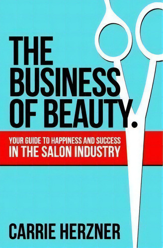 The Business Of Beauty, De Carrie Herzner. Editorial Goat Tree Press, Tapa Blanda En Inglés