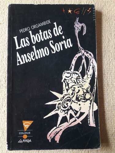 Las Botas De Anselmo Soria. Pedro Orgambide. Ed. Colihue 
