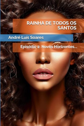 Rainha De Todos Os Santos: Episódio 2: Novos Horizontes...