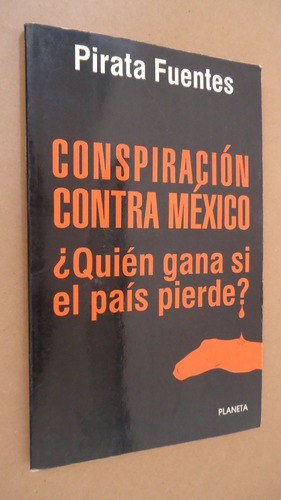 Conspiración Contra México - Pirata Fuentes