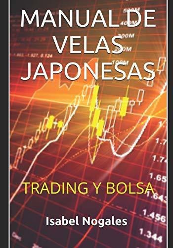 Manual De Velas Japonesas : Trading Y Bolsa, De Isabel Nogales. Editorial Independently Published, Tapa Blanda En Español