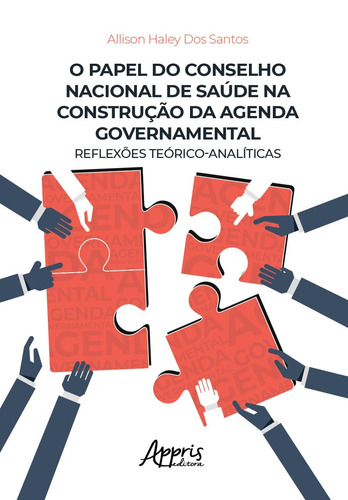 O papel do Conselho Nacional de Saúde na construção da agenda governamental: reflexões teórico-analíticas, de Santos, Allison Haley dos. Appris Editora e Livraria Eireli - ME, capa mole em português, 2020