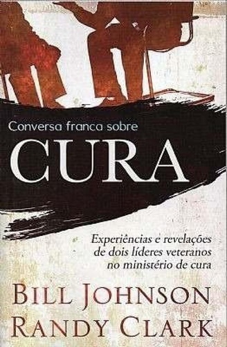 Conversa Franca Sobre Cura Livro  Bill Johnson   Randy Clark