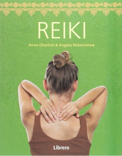 Reiki - Anne Charlish / Angela Robertshaw, de Anne Charlish / Angela Robertshaw. Editorial Librero en español