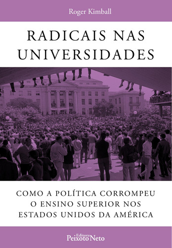 Radicais nas universidades, de Kimball, Roger. Editora Peixoto Neto Ltda, capa mole em português, 2010
