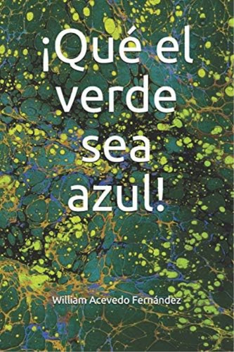 ¡qué El Verde Sea Azul! (1) (spanish Edition), De Acevedo Fernández, William. Editorial Independently Published, Tapa Blanda En Español