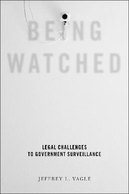 Libro Being Watched : Legal Challenges To Government Surv...