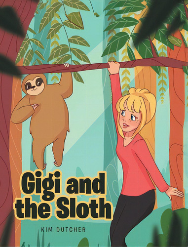 Gigi And The Sloth, De Dutcher, Kim. Editorial Covenant Books, Tapa Dura En Inglés