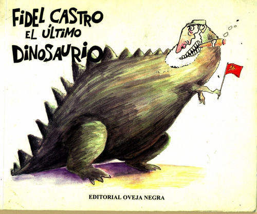Fidel Castro El Último Dinosaurio