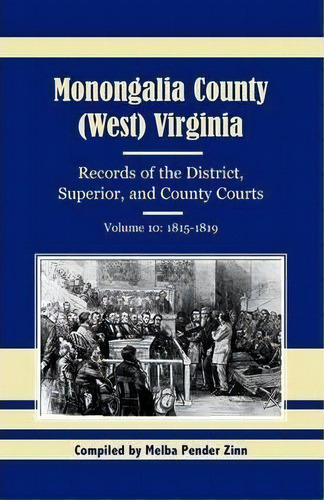 Monongalia County, (west) Virginia, Records Of The District, Superior, And County Courts, Volume 10, De Melba Pender Zinn. Editorial Heritage Books, Tapa Blanda En Inglés