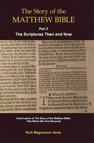 The Story Of The Matthew Bible: Part 2, The Scriptures Then And Now, De Magnusson Davis, Ruth. Editorial Bookbaby, Tapa Dura En Inglés