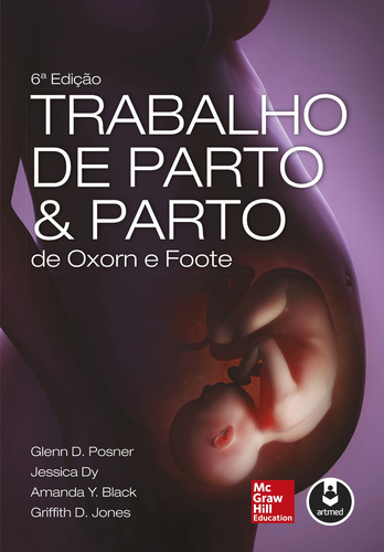 Trabalho de Parto & Parto de Oxorn e Foote, de Posner, Glenn D.. Editorial AMGH EDITORA LTDA.,McGraw-Hill, capa mole em português, 2014