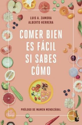 Comer Bien Es Fácil Si Sabes Cómo - Luis A. Zamora