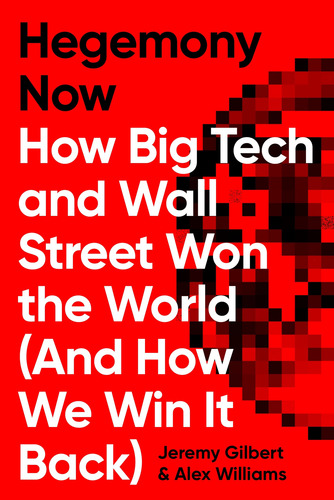 Hegemony Now - How Big Tech And Wall Street Won The World (and How We Win It Back) De Alex Williams, Jeremy Gilbert Pela Verso (2022) (Usado)