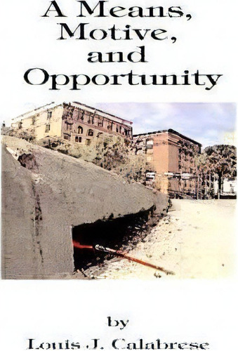 A Means, Motive, And Opportunity, De Louis J. Calabrese. Editorial Authorhouse, Tapa Blanda En Inglés