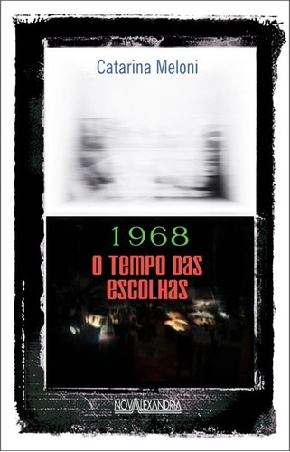 Livro: 1968 - O Tempo Das Escolhas - Catarina Meloni