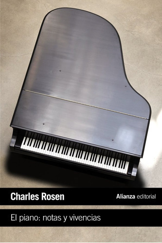 El Piano: Notas Y Vivencias, De Rosen, Charles. Alianza Editorial, Tapa Blanda En Español