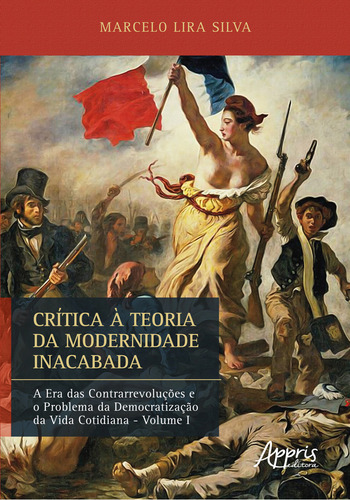 Crítica À Teoria Da Modernidade Inacabada - Vol. 1, De Silva, Marcelo Lira. Editorial Appris, Capa Mole, Edição 2023-03-16 00:00:00 Em Português