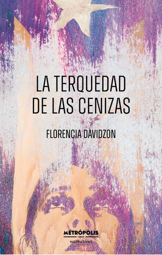La Terquedad De Las Cenizas - Florencia Davidzon - Metrópoli