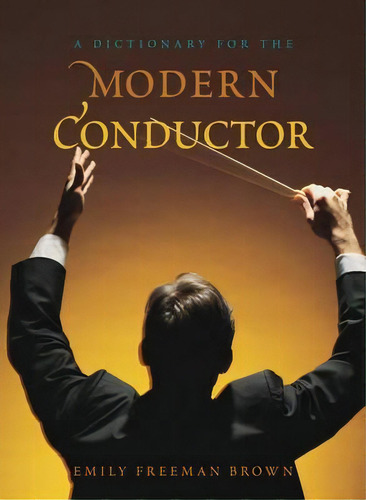 A Dictionary For The Modern Conductor, De Emily Freeman Brown. Editorial Rowman Littlefield, Tapa Dura En Inglés