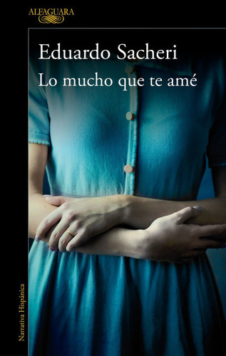 Lo Mucho Que Te Amãâ©, De Sacheri, Eduardo. Editorial Alfaguara, Tapa Blanda En Español