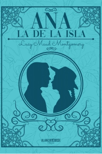 Ana, La De La Isla, de Lucy Maud Montgomery. Serie 9585389953, vol. 1. Editorial Editorial Blanco & Negro, tapa blanda, edición 2022 en español, 2022