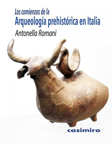 Los Comienzos Dela Arqueologãâa Prehistãâ³rica En Italia, De Romani (italia, 1961), Antonella. Editorial Casimiro Libros, Tapa Blanda En Español