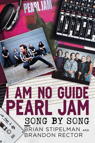I Am No Guide-pearl Jam: Song By Song / Brian Stipelman