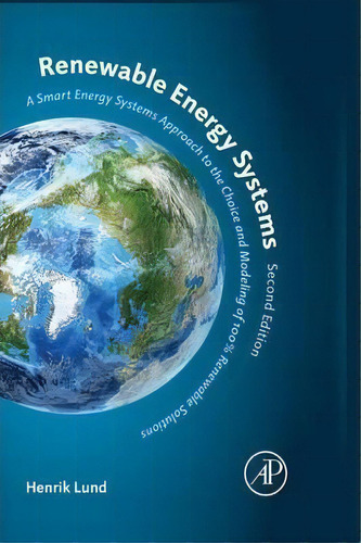 Renewable Energy Systems : A Smart Energy Systems Approach To The Choice And Modeling Of 100% Ren..., De Henrik Lund. Editorial Elsevier Science Publishing Co Inc, Tapa Blanda En Inglés
