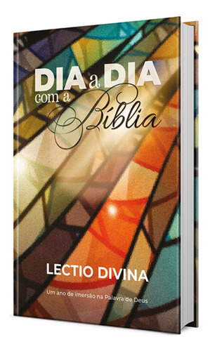 Dia A Dia Com A Bíblia | Um Ano De Imersão Na Palavra De Deus | Lectio Divina Capa Dura Vitral