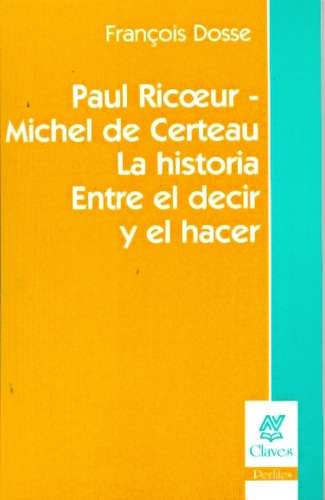 Paul Ricoeur-michel De Certeau La Historia Entre El Decir Y