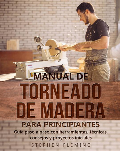 Libro: Manual De Torneado De Madera Para Principiantes. Step