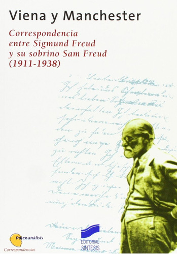 Viena Y Manchester. Correspondencia Entre Sigmund Freud Y Su