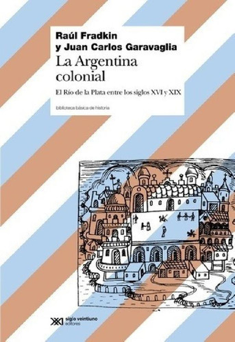 Libro - Argentina Colonial, La - Fradkin, Garavaglia