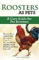 Roosters As Pets : Rooster Breed General Info, Purchasing...