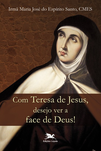 Com Teresa de Jesus, desejo ver a face de Deus!, de Espírito Santo, Maria José do. Editora Associação Nóbrega de Educação e Assistência Social, capa mole em português, 2012