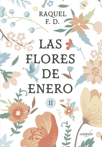 Las Flores De Enero Parte Ii, De F D , Raquel.., Vol. 1.0. Editorial Autografía, Tapa Blanda, Edición 1.0 En Español, 2017