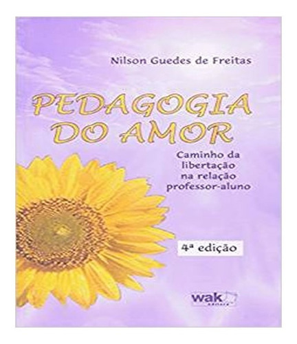 Pedagogia Do Amor: Pedagogia Do Amor, De Freitas, Nilson Guedes De. Editora W.a.k., Capa Mole, Edição 1 Em Português