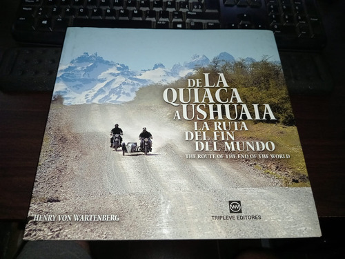 Libro La Quiaca-ushuaia; La Ruta Del Fin Del Mundo. Ruta 40 (Usado)