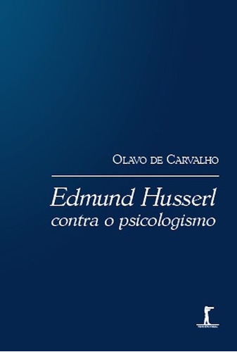 Edmund Husserl Contra O Psicologismo ( Olavo De Carvalho )