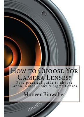 Libro How To Choose Yor Camera Lenses?: The Easy Practica...