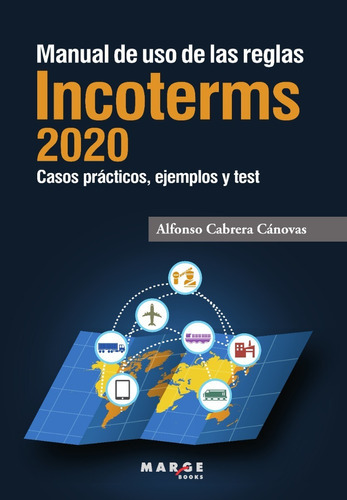 Manual De Uso De Las Reglas Incoterms 2020, De Alfonso Cabrera Cánovas. Editorial Alfaomega - Marge, Edición 2020 En Español