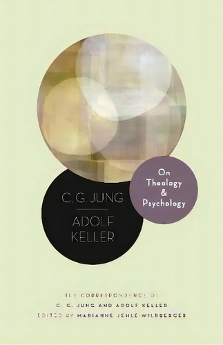 On Theology And Psychology : The Correspondence Of C. G. Jung And Adolf Keller, De C. G. Jung. Editorial Princeton University Press, Tapa Dura En Inglés