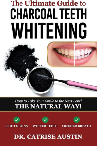 Libro: The Ultimate Guide To Charcoal Teeth Whitening: How