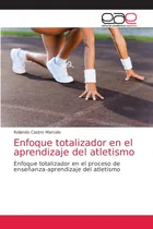 Comprar Libro: Enfoque Totalizador En El Aprendizaje Del Atletismo: