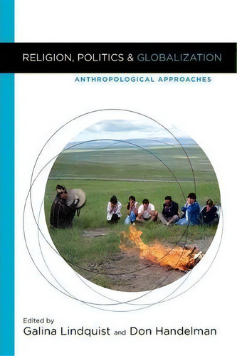 Religion, Politics, And Globalization: Anthropological Approaches, De Galina Lindquist., Vol. 1. Editorial Berghahn Books, Tapa Blanda En Inglés